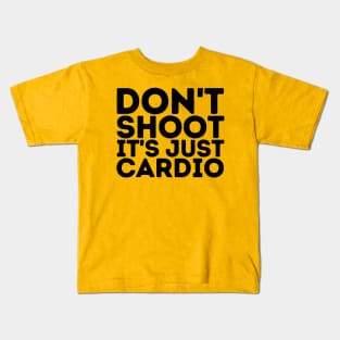 Don't Shoot It's Just Cardio Anti Police Brutality Against People of Color to Show Black Lives Matter Just as Much as Everyone Else's Kids T-Shirt